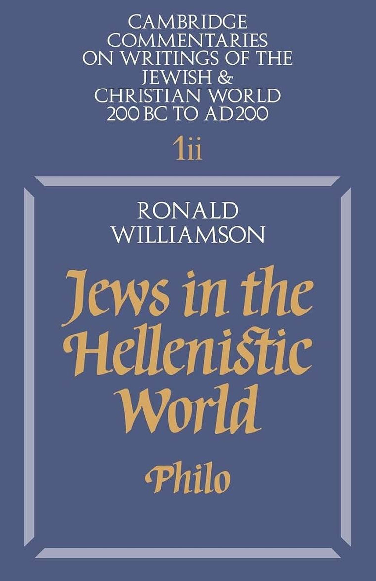 Jews in the Hellenistic World: Volume 1, Part 2: Philo (Cambridge Commentaries on Writings of the Jewish and Christian World, Series Number 1)