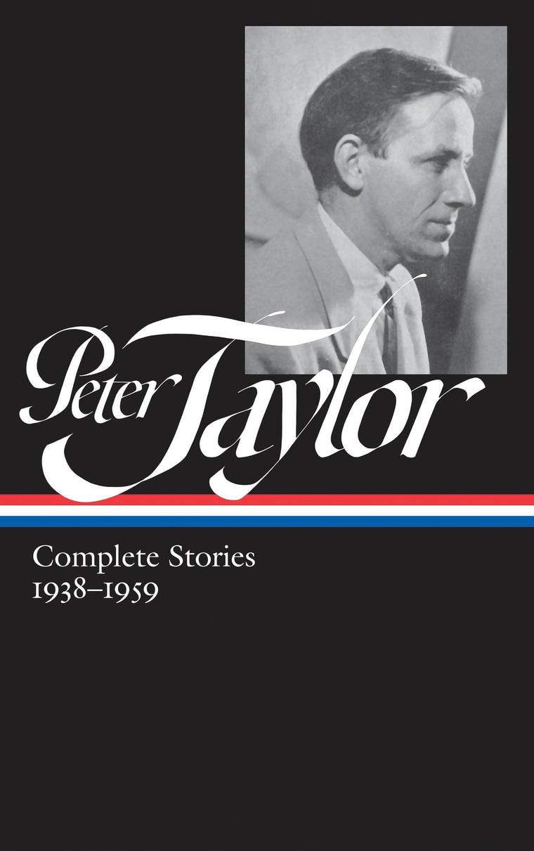 Peter Taylor: Complete Stories 1938-1959 (LOA #298) (Library of America Peter Taylor Edition)