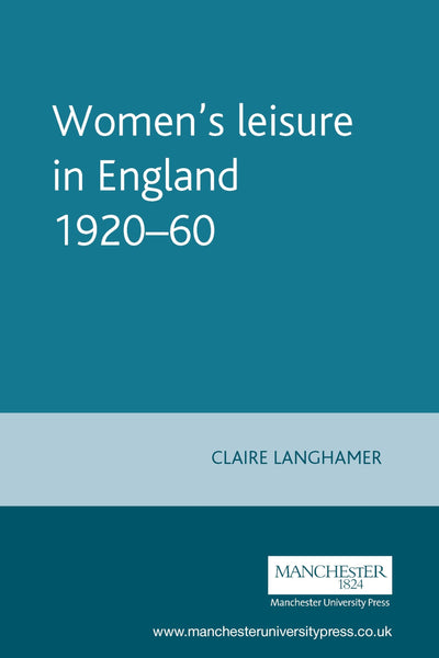 Women's leisure in England 1920-60 (Studies in Popular Culture)