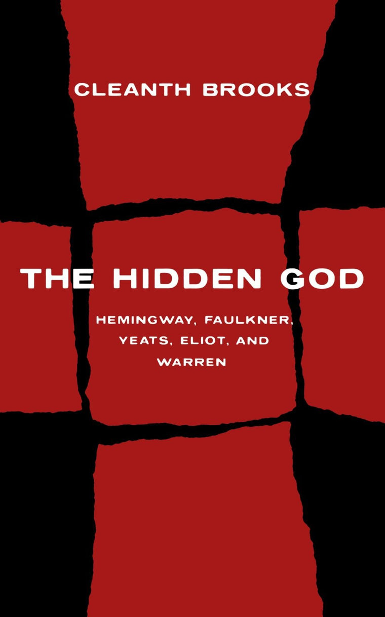 The Hidden God: Studies in Hemingway, Faulkner, Yeats, Eliot, and Warren