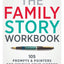 The Family Story Workbook: 105 Prompts & Pointers for Writing Your History