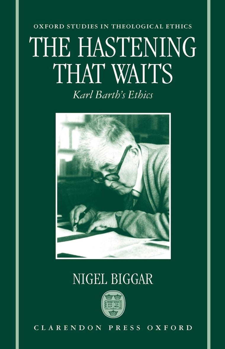 The Hastening that Waits: Karl Barth's Ethics (Oxford Studies in Theological Ethics)