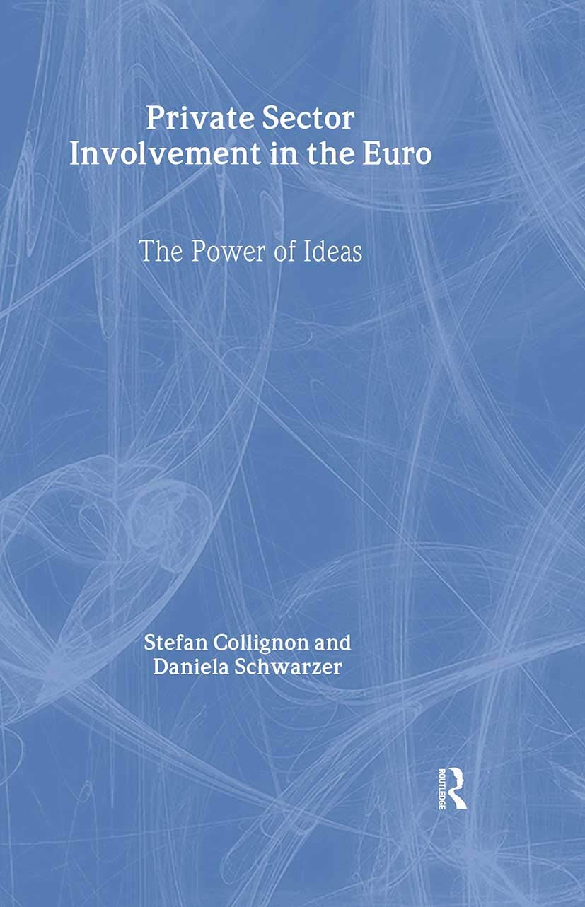 Private Sector Involvement in the Euro: The Power of Ideas (Routledge Advances in European Politics)