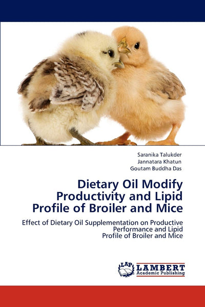 Dietary Oil Modify Productivity and Lipid Profile of Broiler and Mice: Effect of Dietary Oil Supplementation on Productive Performance and Lipid Profile of Broiler and Mice