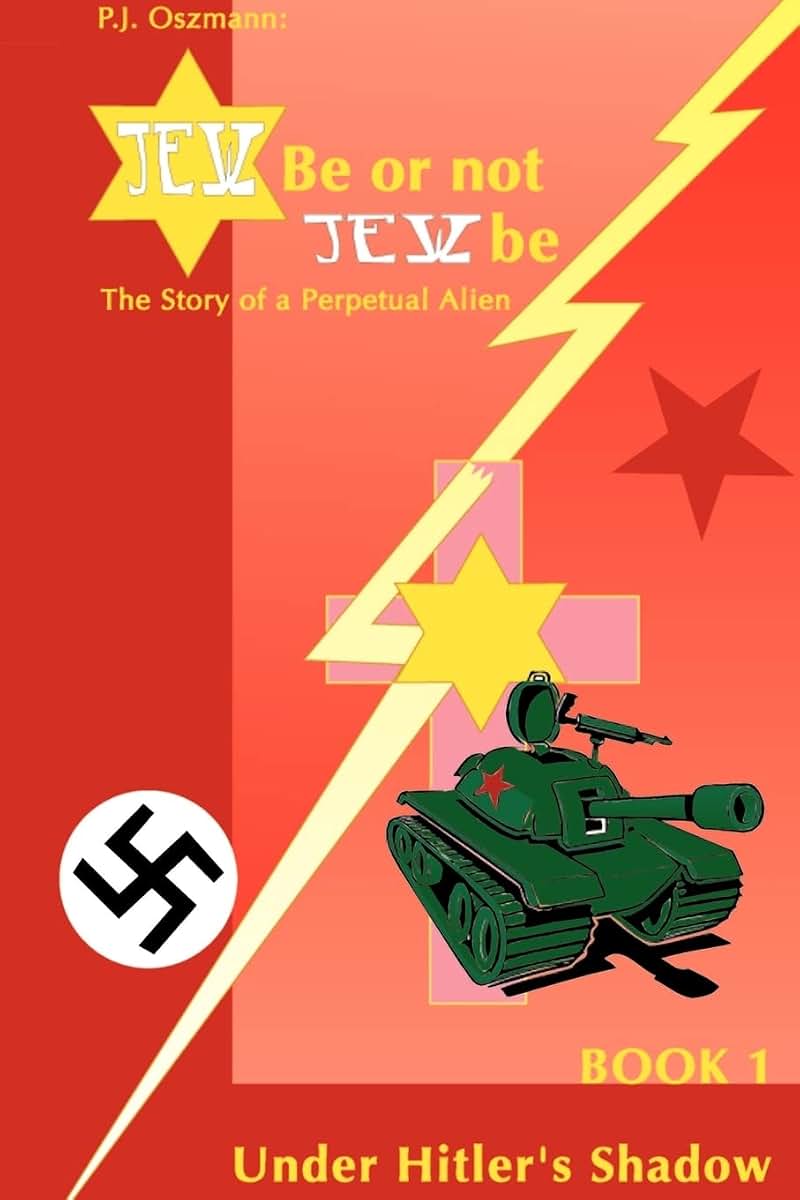 Jew Be or Not Jew Be: The Story of a Perpetual Alien. Book 1 Under Hitler's Shadow