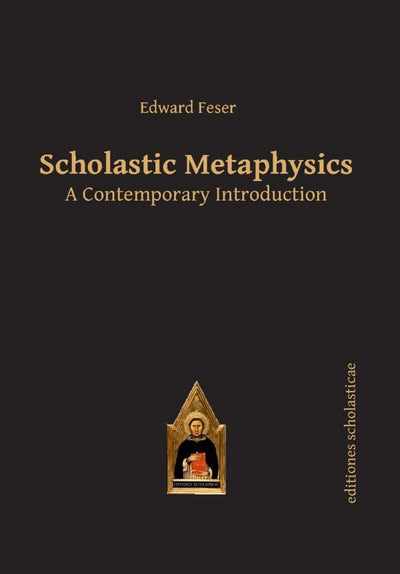 Scholastic Metaphysics: A Contemporary Introduction (Editiones Scholasticae, 39)