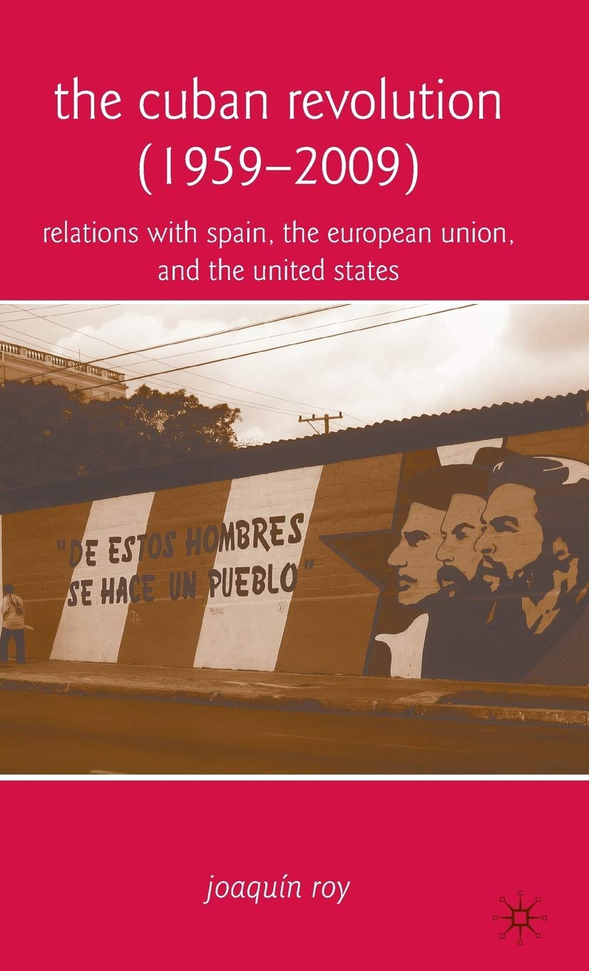 The Cuban Revolution (1959-2009): Relations with Spain, the European Union, and the United States