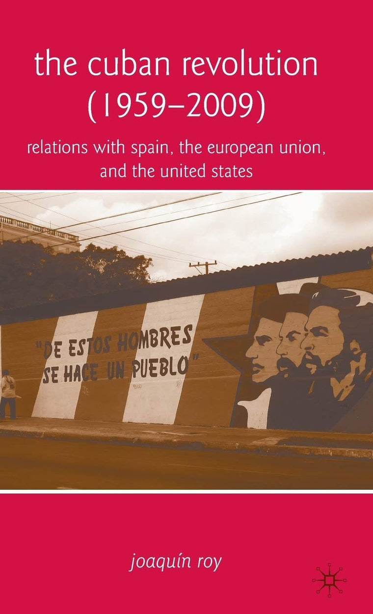 The Cuban Revolution (1959-2009): Relations with Spain, the European Union, and the United States