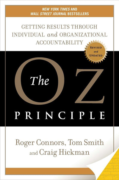 The Oz Principle: Getting Results Through Individual and Organizational Accountability