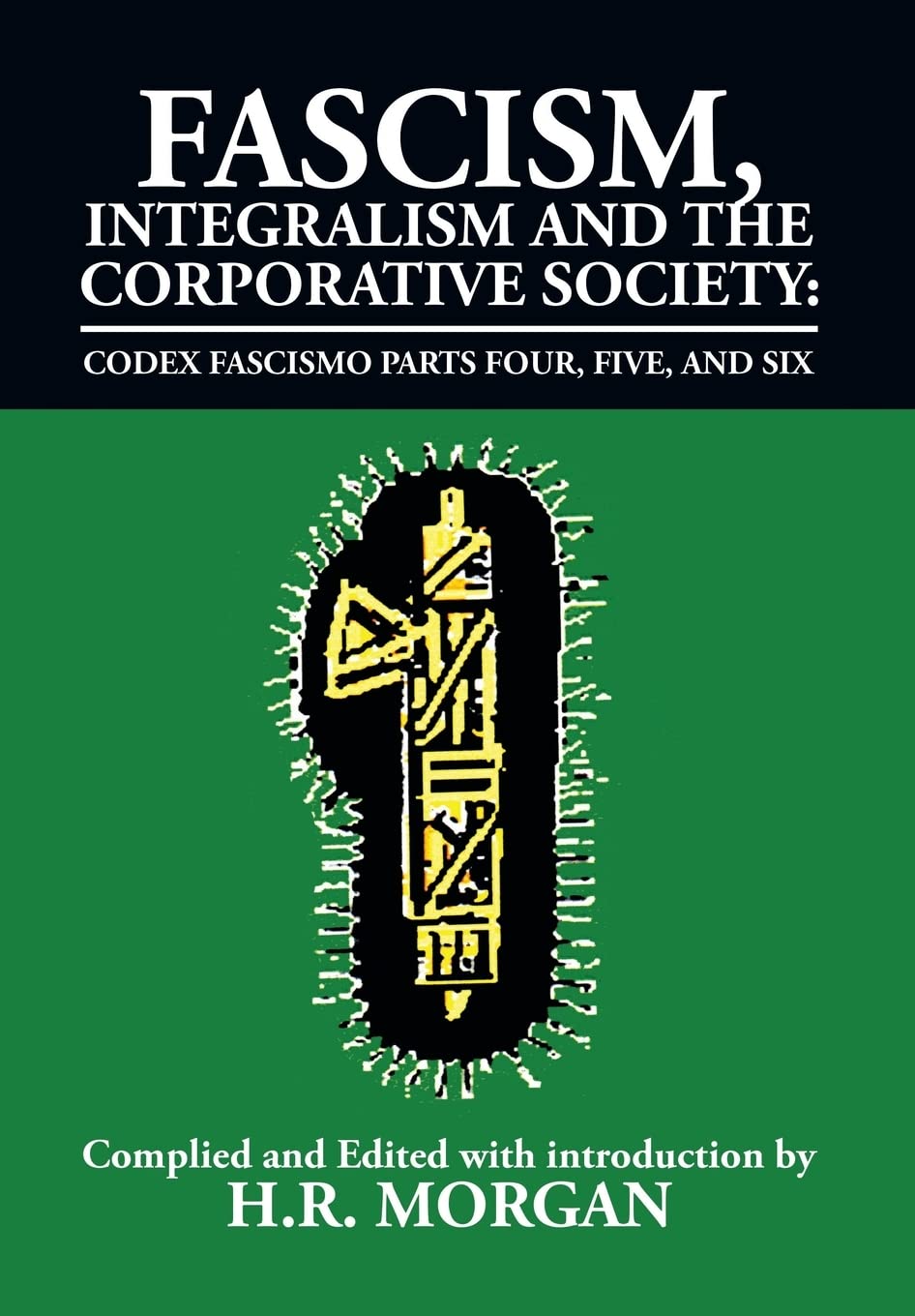 Fascism, Integralism and the Corporative Society - Codex Fascismo Parts Four, Five and Six: Codex Fascismo Parts Four, Five and Six (Codex Fascismo, 4-6)