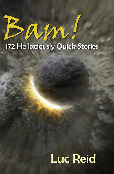 Bam! 172 Hellaciously Quick Stories