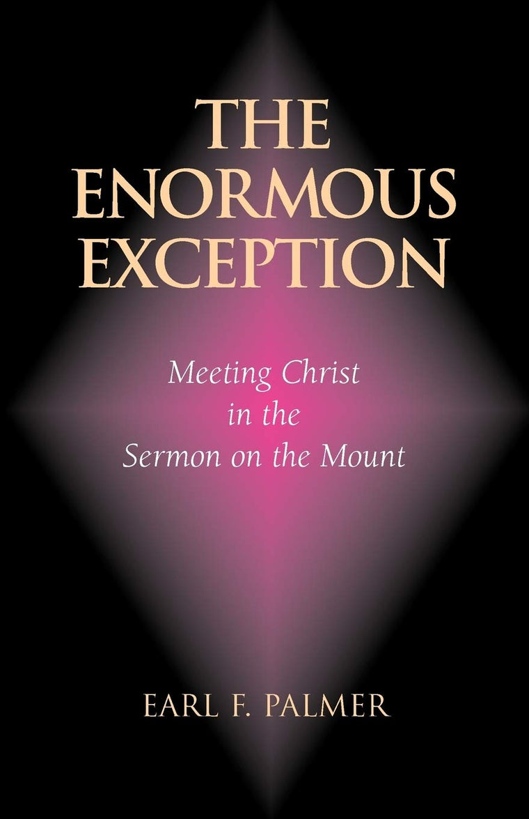 The Enormous Exception: Meeting Christ in the Sermon on the Mount