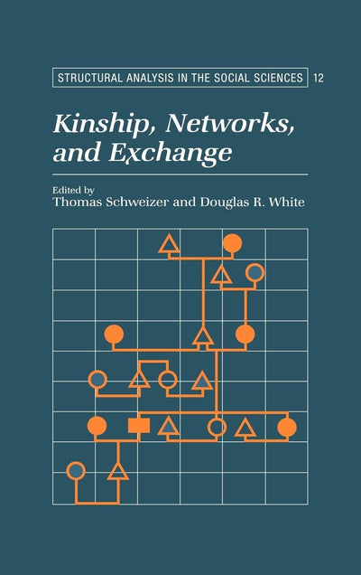 Kinship, Networks, and Exchange (Structural Analysis in the Social Sciences, Series Number 12)