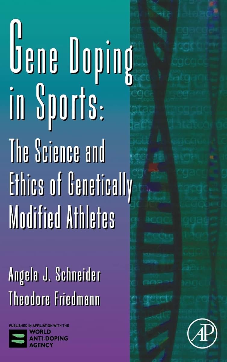 Gene Doping in Sports: The Science and Ethics of Genetically Modified Athletes (Volume 51) (Advances in Genetics, Volume 51)