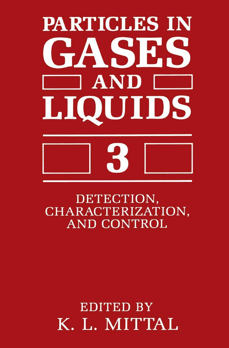 Particles in Gases and Liquids 3: Detection, Characterization, and Control (SYMPOSIUM ON PARTICLES IN GASES AND LIQUIDS: DETECTION, CHARACTERIZATION, AND CONTROL//PARTICLES IN GASES AND LIQUIDS)