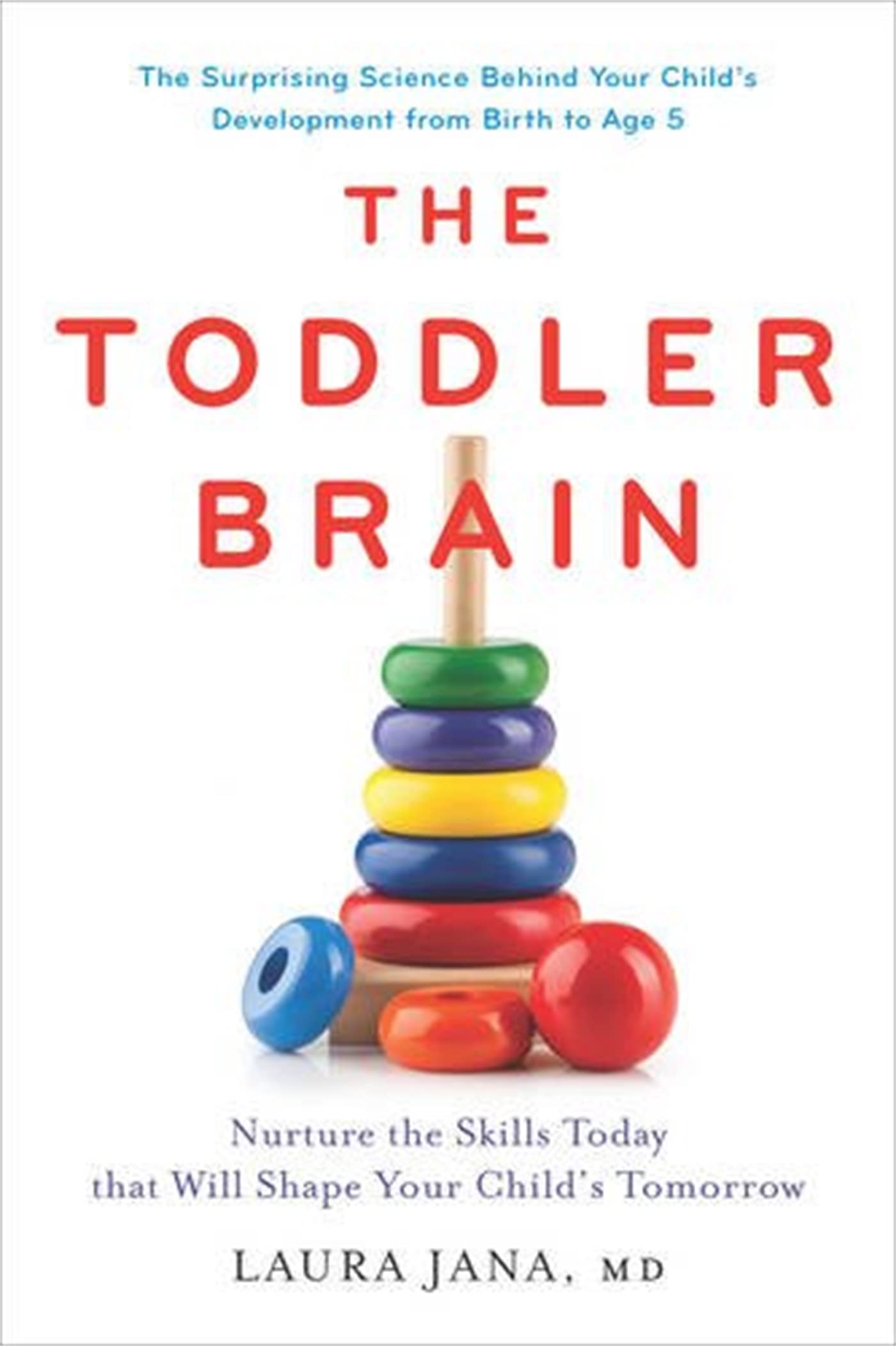 The Toddler Brain: Nurture the Skills Today that Will Shape Your Childs Tomorrow