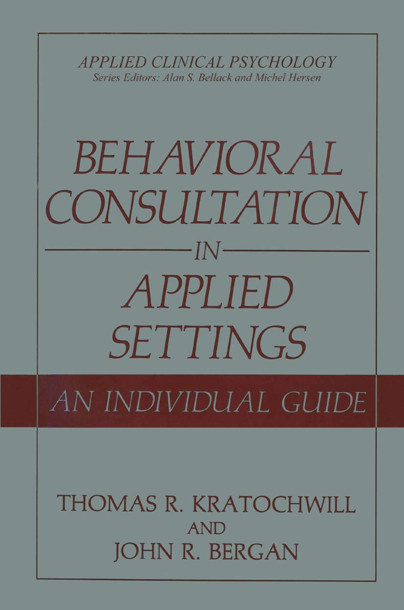 Behavioral Consultation in Applied Settings: An Individual Guide (Applied Clinical Psychology)