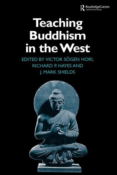 Teaching Buddhism in the West (Routledge Critical Studies in Buddhism)