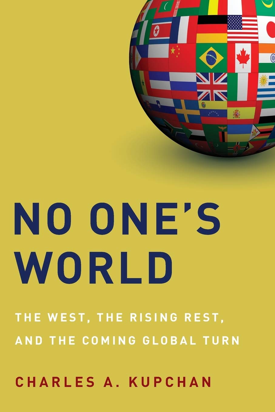 No One's World: The West, the Rising Rest, and the Coming Global Turn (Council on Foreign Relations (Oxford))