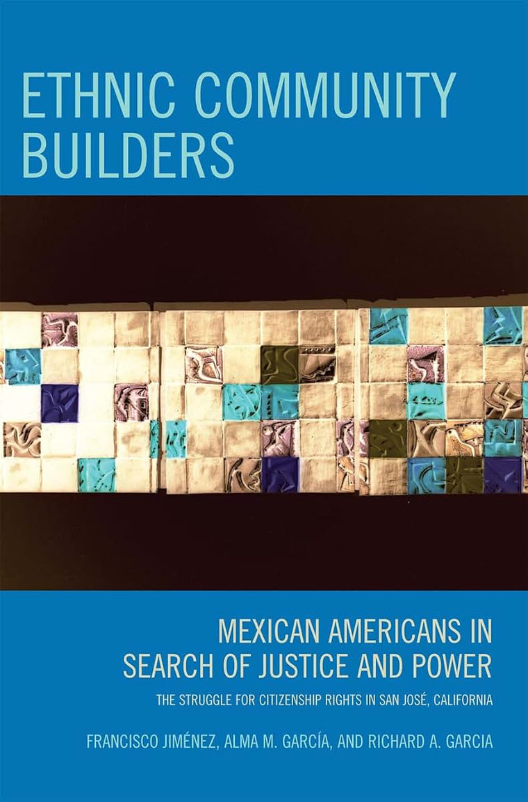 Ethnic Community Builders: Mexican-Americans in Search of Justice and Power--The Struggle for Citizenship Rights in San Jose, California