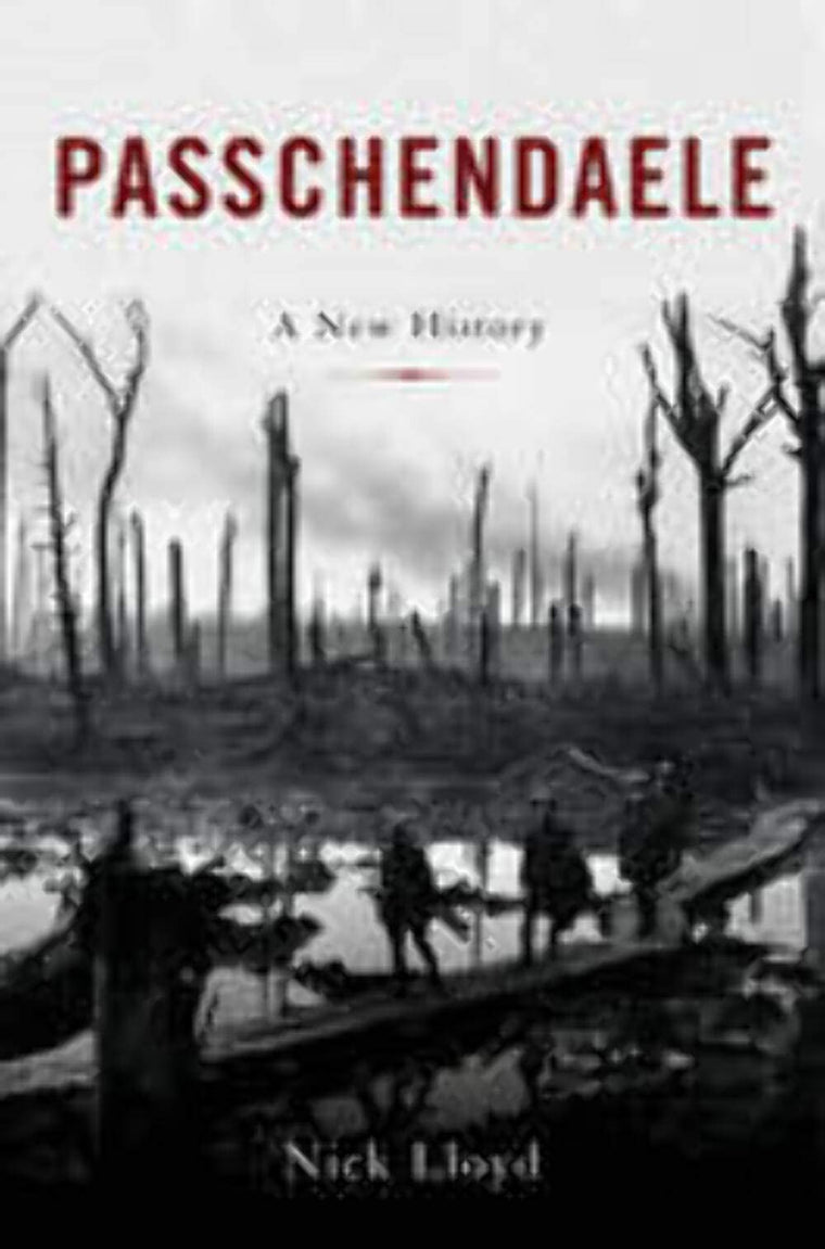 Passchendaele: The Lost Victory of World War I by Lloyd, Nic