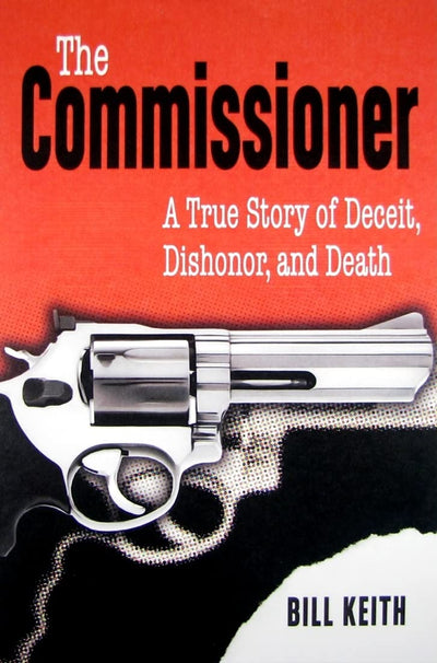 The Commissioner: A True Story of Deceit, Dishonor, and Death
