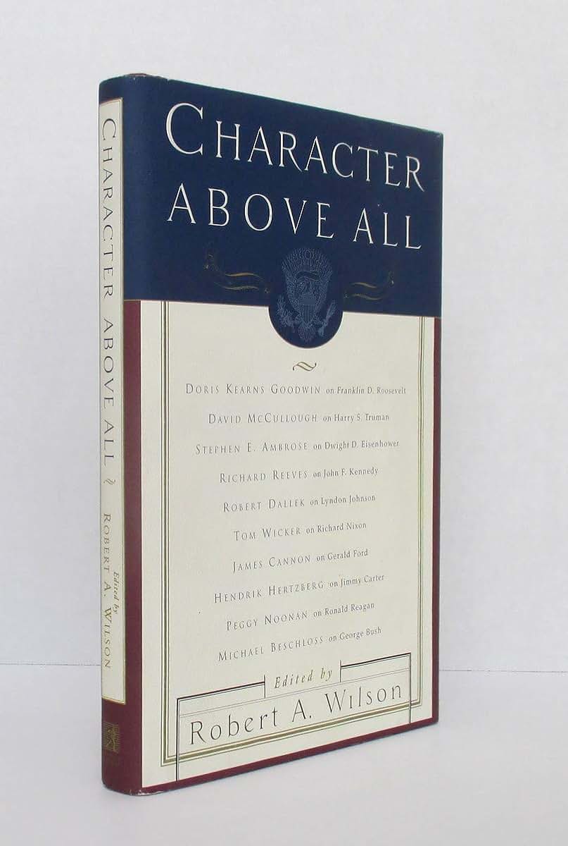 Character Above All: Ten Presidents from FDR to George Bush