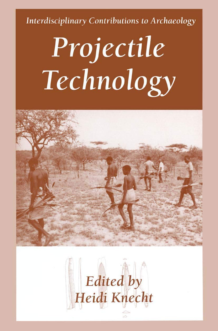 Projectile Technology (Interdisciplinary Contributions to Archaeology)