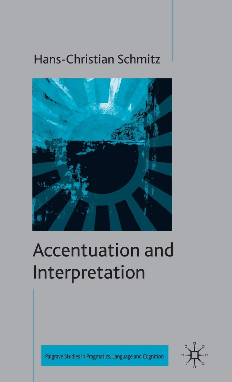 Accentuation and Interpretation (Palgrave Studies in Pragmatics, Language and Cognition)