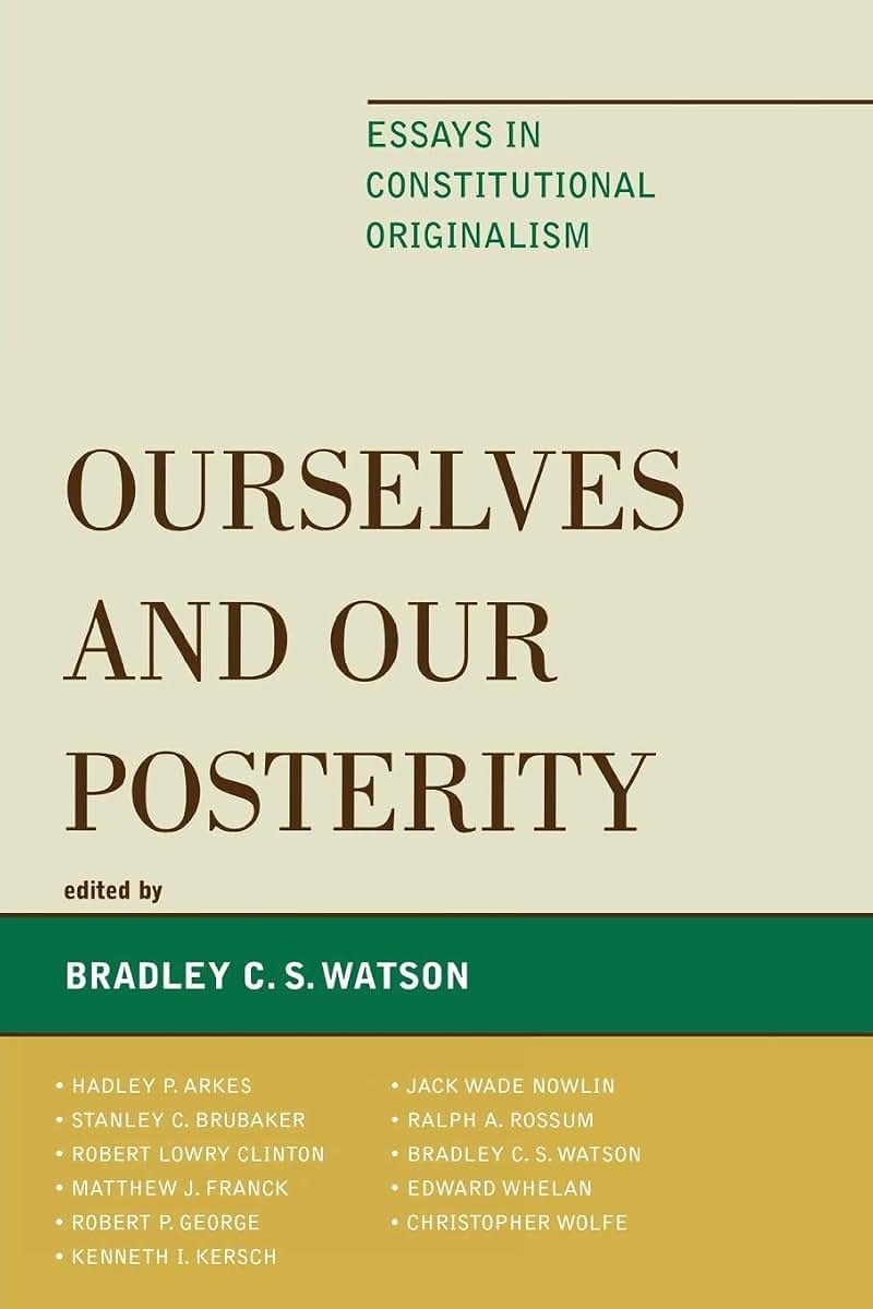 Ourselves and Our Posterity: Essays in Constitutional Originalism