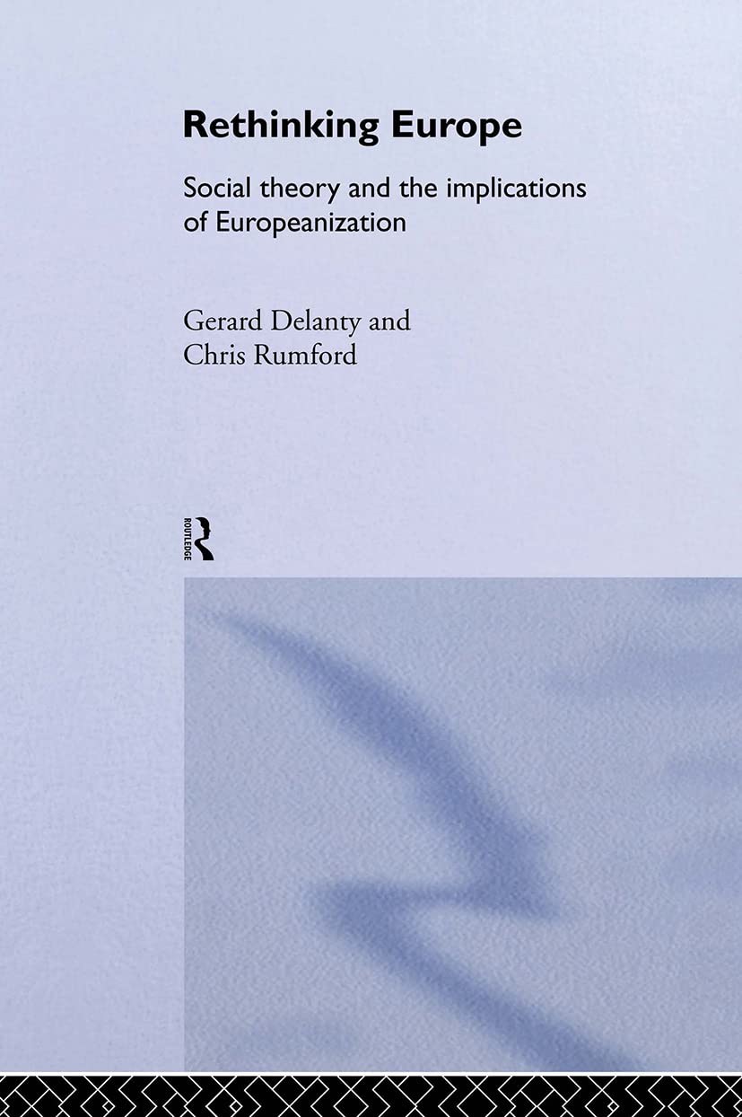 Rethinking Europe: Social Theory and the Implications of European