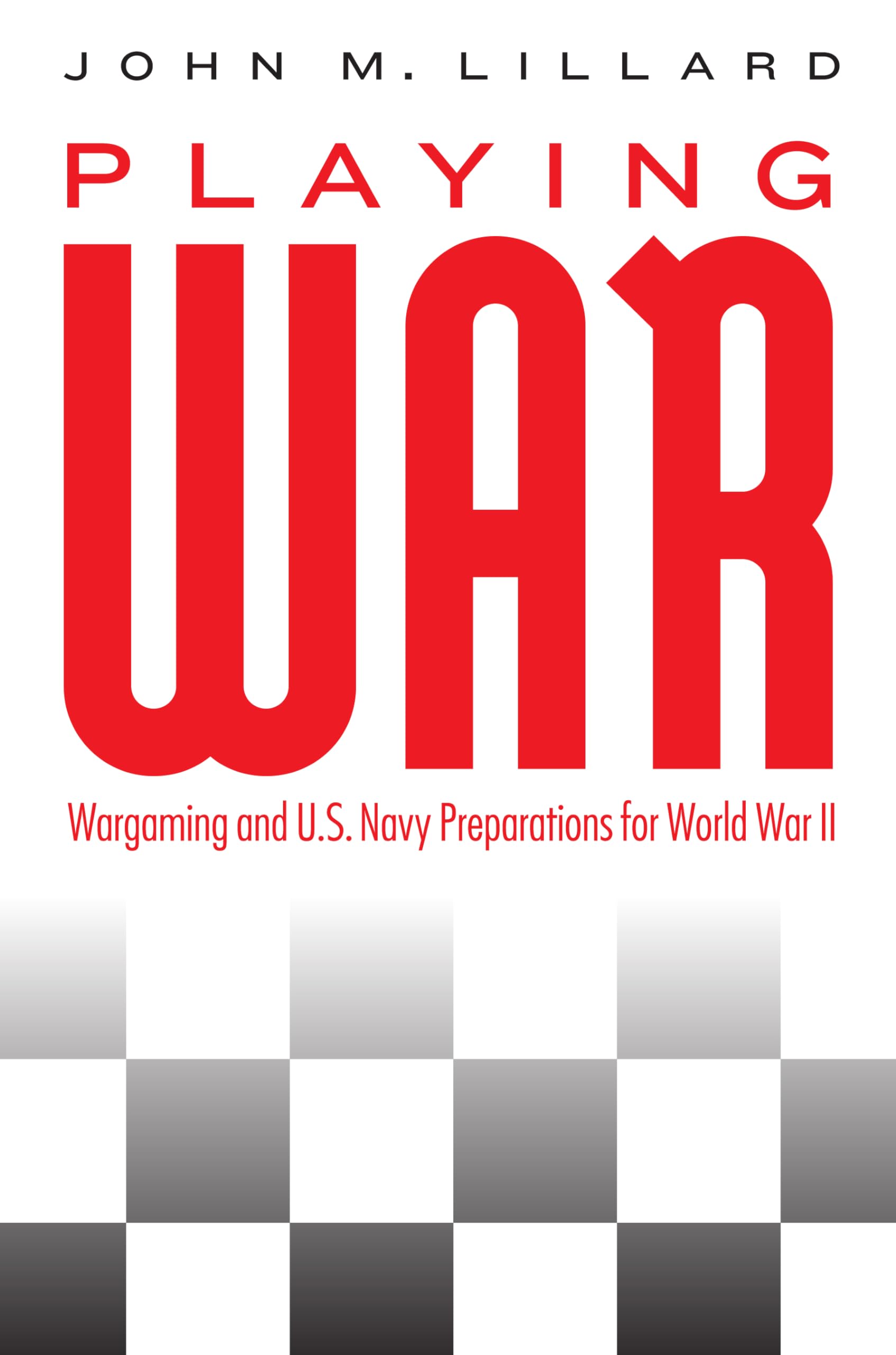 Playing War: Wargaming and U.S. Navy Preparations for World War II