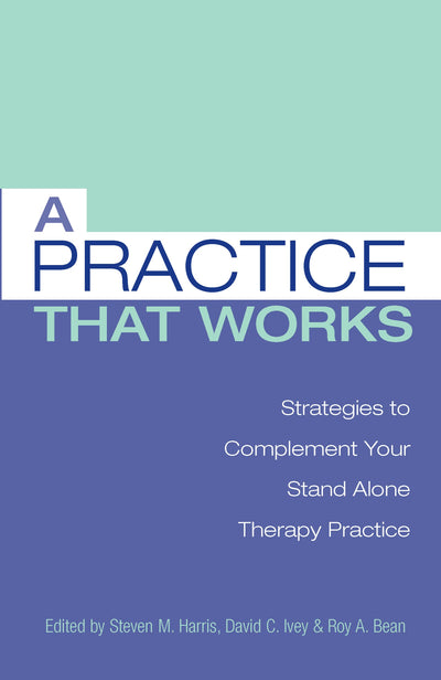 A Practice that Works: Strategies to Complement Your Stand Alone Therapy Practice