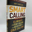 Smart Calling: Eliminate the Fear, Failure, and Rejection from Cold Calling