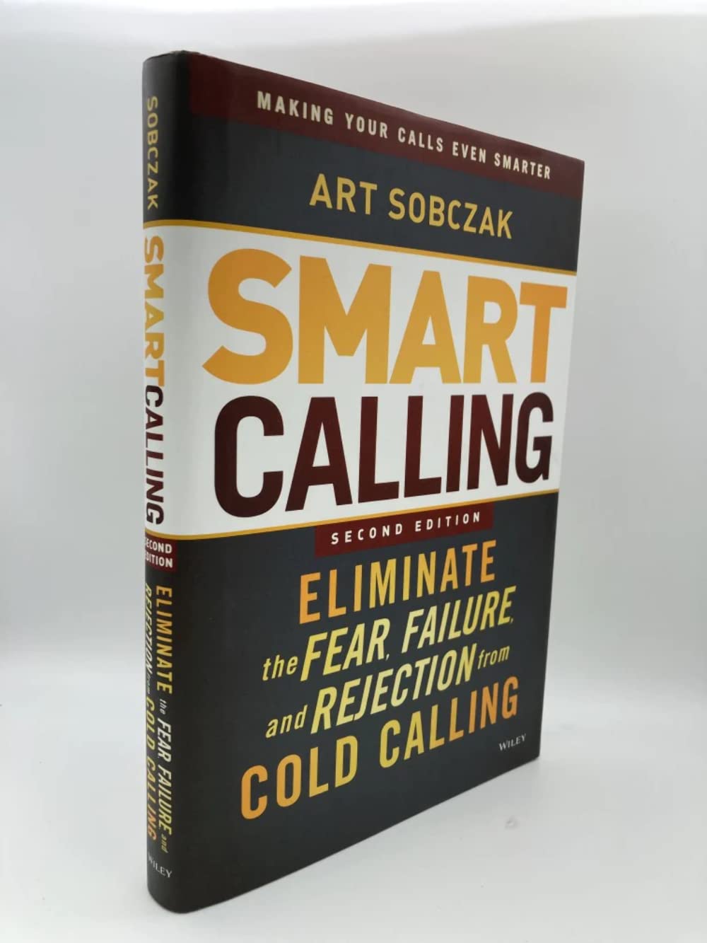 Smart Calling: Eliminate the Fear, Failure, and Rejection from Cold Calling