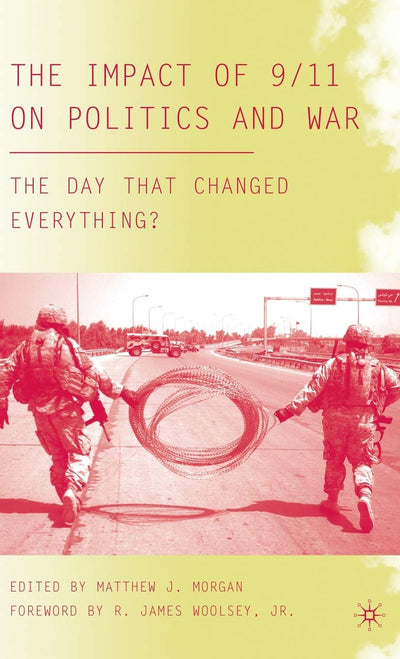 The Impact of 9/11 on Politics and War: The Day that Changed Everything?
