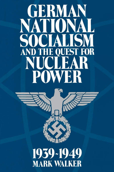 German National Socialism and the Quest for Nuclear Power, 1939-49