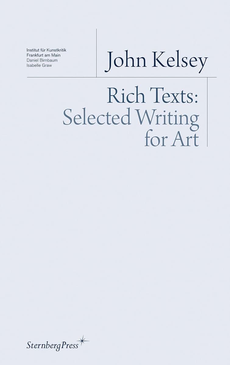 Rich Texts: Selected Writing for Art (Sternberg Press / Institut fr Kunstkritik series)