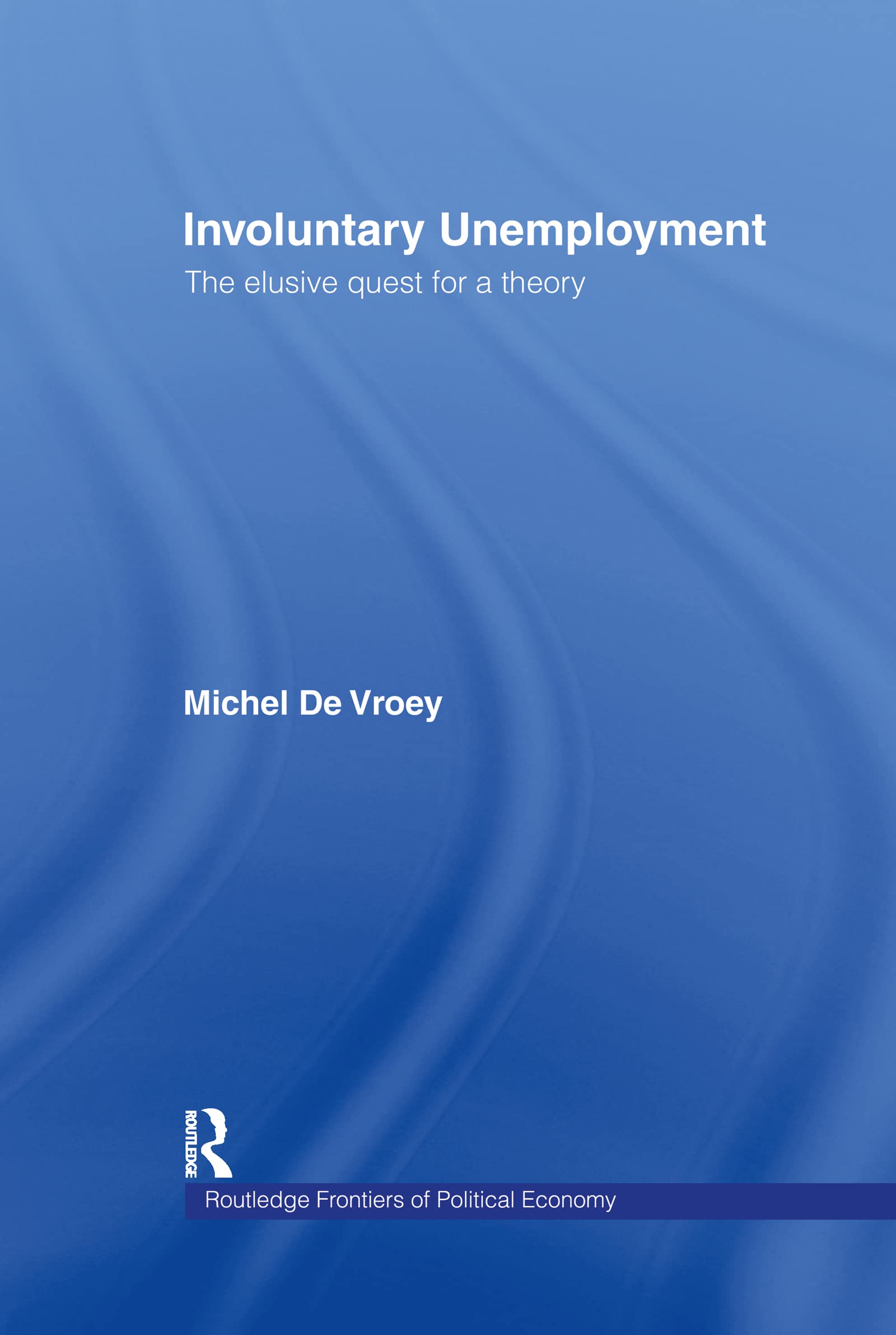 Involuntary Unemployment (Routledge Frontiers of Political Economy)