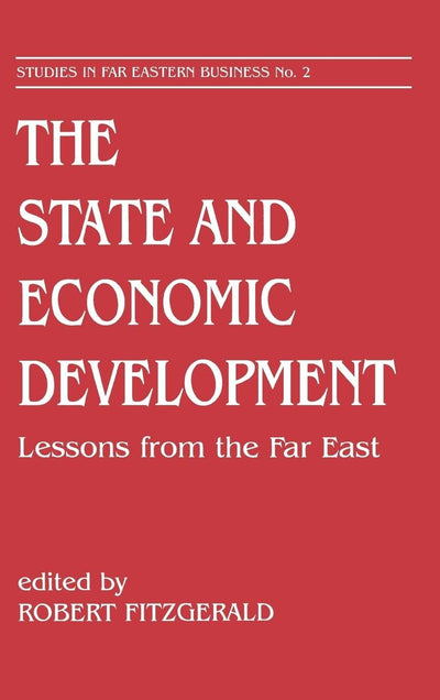 The State and Economic Development: Lessons from the Far East (Studies in Far Eastern Business)