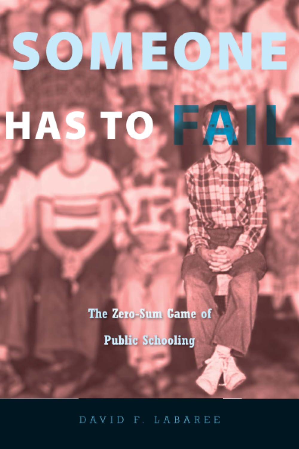 Someone Has to Fail: The Zero-Sum Game of Public Schooling b
