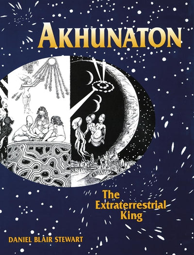Akhunaton: The Extraterrestrial King by Stewart, Daniel Blai