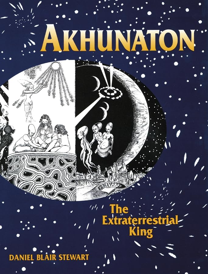 Akhunaton: The Extraterrestrial King by Stewart, Daniel Blai