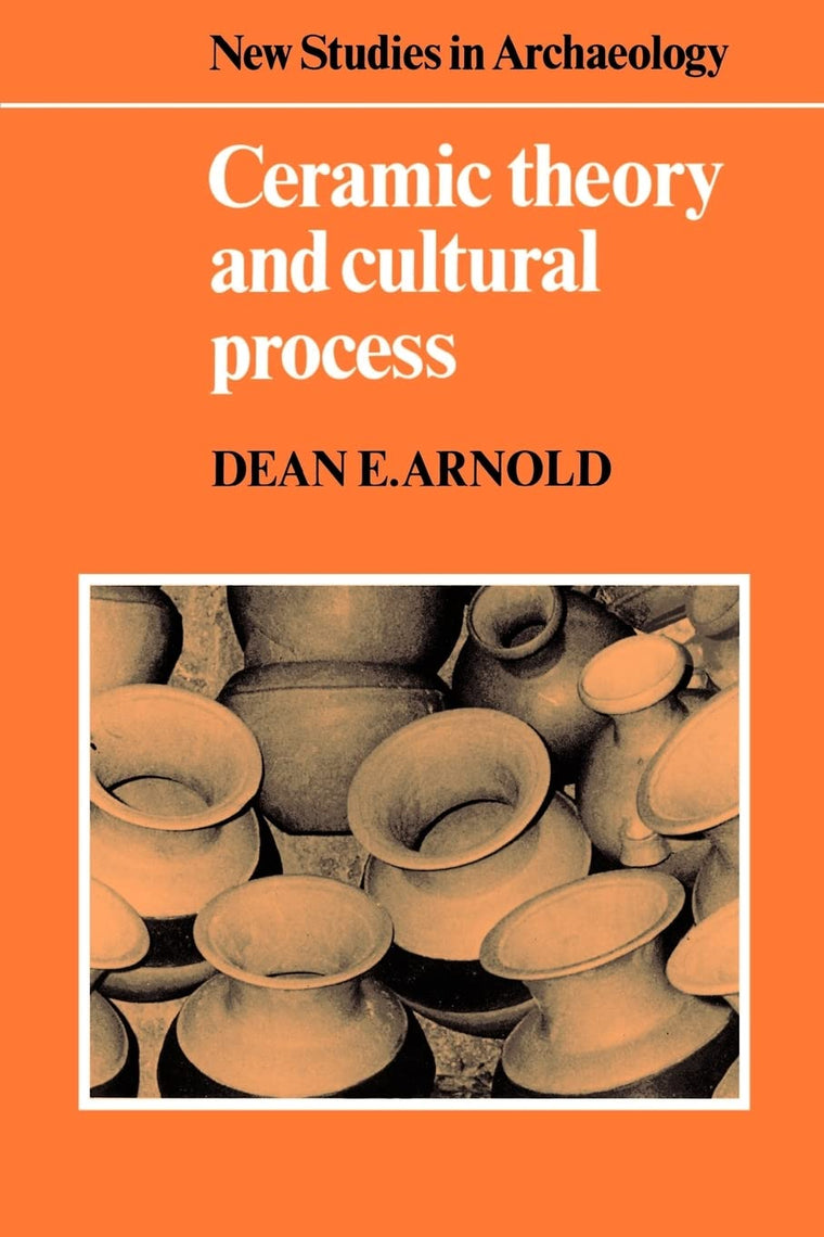 Ceramic Theory and Cultural Process (New Studies in Archaeology)