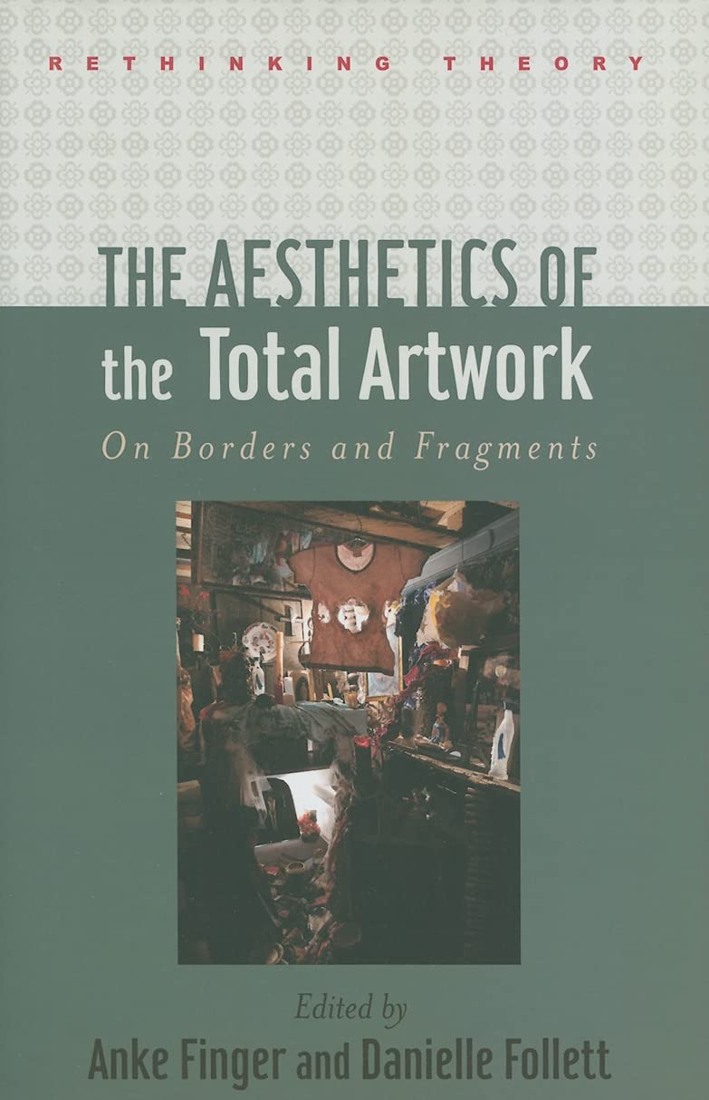 The Aesthetics of the Total Artwork: On Borders and Fragments (Rethinking Theory)