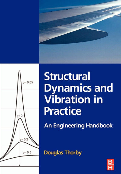 Structural Dynamics and Vibration in Practice: An Engineering Handbook