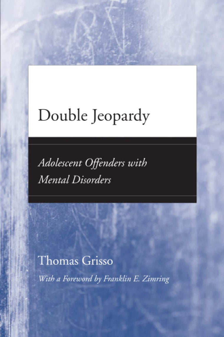 Double Jeopardy: Adolescent Offenders with Mental Disorders (Adolescent Development and Legal Policy)