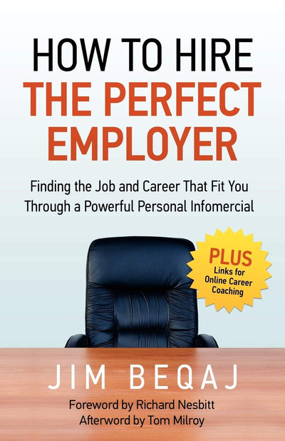 How to Hire the Perfect Employer: Finding the Job and Career That Fit You Through a Powerful Personal Infomercial
