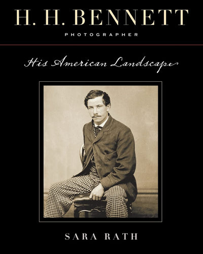 H. H. Bennett, Photographer: His American Landscape