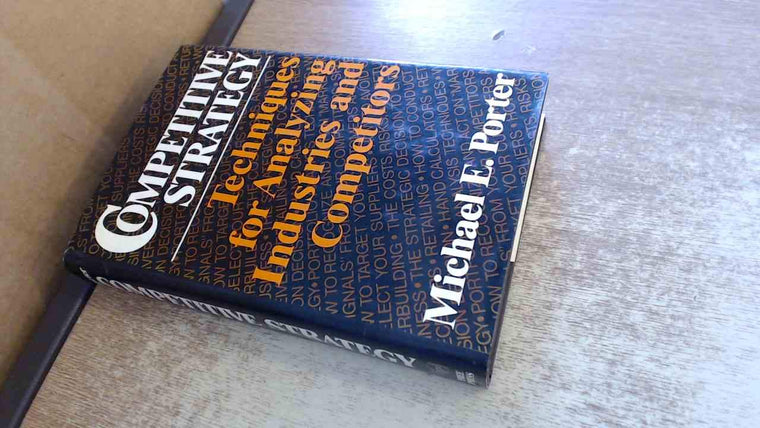 Competitive Strategy: Techniques for Analyzing Industries